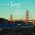 Love Can Build A Bridge- inspirational art Photograph by Linda Woods Love Can Build A Bridge- inspirational art Photograph by Linda Woods