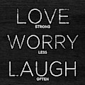 Love, Worry, Laugh (shine Bright) by South Social Studio Love, Worry, Laugh (shine Bright) by South Social Studio