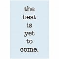 The Best Is Yet To Come by Nancy Ingersoll The Best Is Yet To Come by Nancy Ingersoll