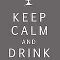 Keep Calm And Drink Wine by Georgia Fowler Keep Calm And Drink Wine by Georgia Fowler
