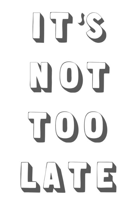 Its Not Too Late T-Shirt For Sale By Cortney Herron