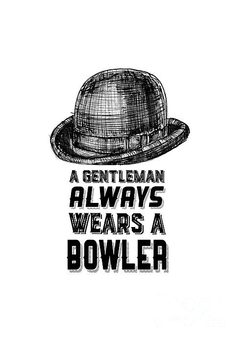 A Gentleman Always Wears A Bowler Drawing