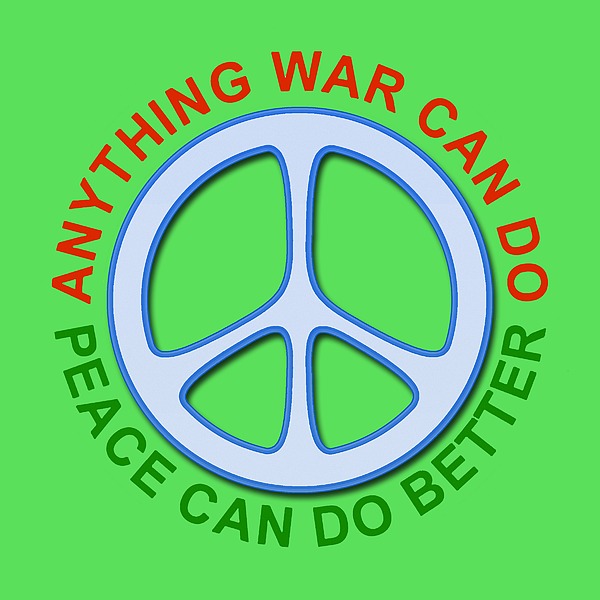 Anything War Can Do Peace Can Do Better Digital Art
