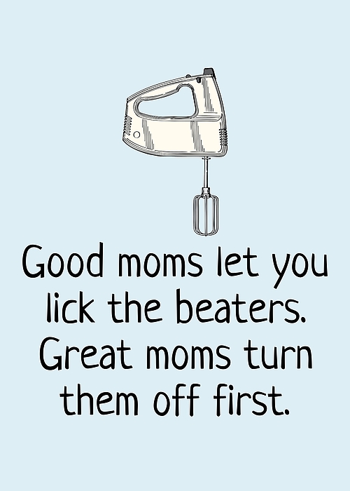 Funny Mother Greeting Card - Mother's Day Card - Mom Card - Mother's  Birthday - Lick The Beaters Greeting Card by Joey Lott