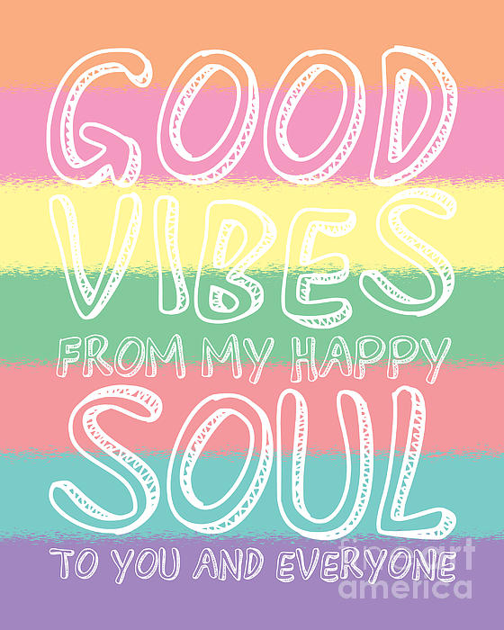 Good Vibes From My Happy Soul To You Digital Art