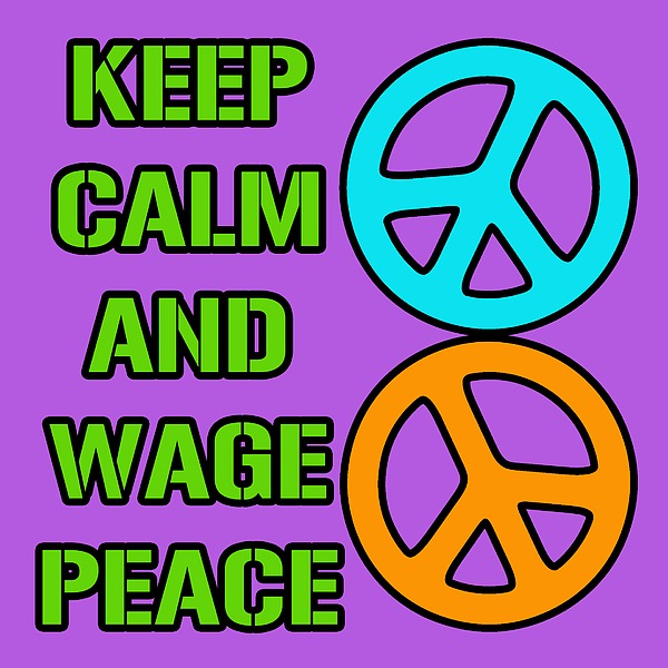 Keep Calm And Wage Peace Digital Art