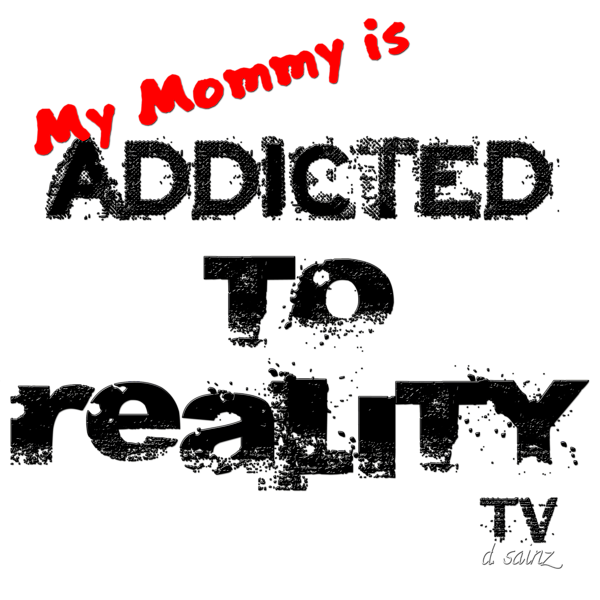 My Mommy Is Addicted To Reality Tv In Red Universal T Shirt For Sale By