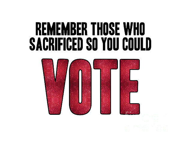 Remember Those Who Sacrificed So You Could Vote Digital Art