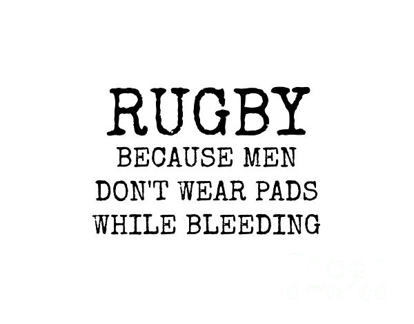 Rugby Because Men Dont Wear Pads While Bleeding Digital Art