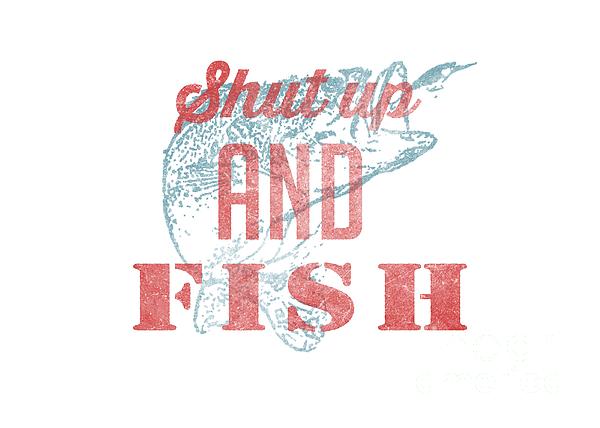 Shut Up And Fish Digital Art