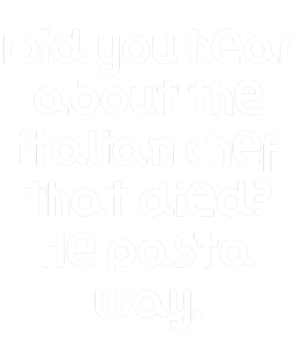 Did you hear about the italian chef that died He pasta way T-Shirt by  DogBoo - Pixels