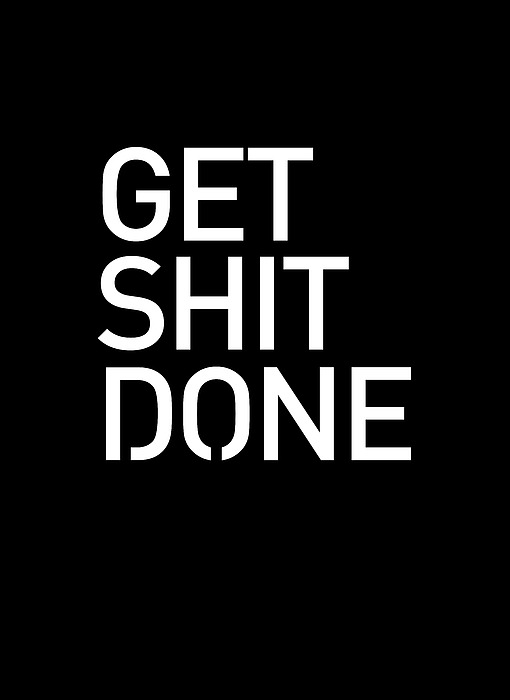 Get Shit Done - Minimal Black And White Print - Motivational Poster 2 Mixed Media