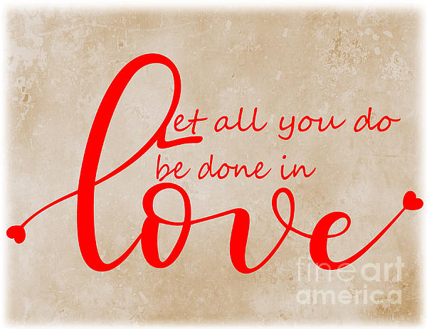 Let All You Do  Be Done In Love Digital Art