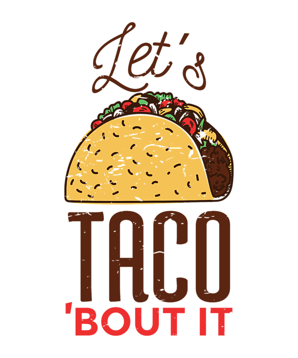 https://images.fineartamerica.com/images/artworkimages/medium/2/lets-taco-bout-it-funny-food-pun-tigar-lily-transparent.png