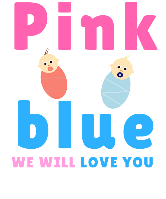 Pink Or Blue We Will Love You Baby Boy Or Girl Women S T Shirt For Sale By Jose O