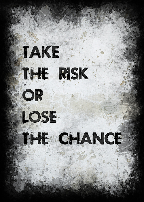 Take The Risk Photograph