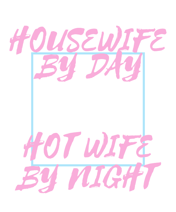 https://images.fineartamerica.com/images/artworkimages/medium/3/1-housewife-by-day-hot-wife-by-night-stay-at-home-mom-noirty-designs-transparent.png