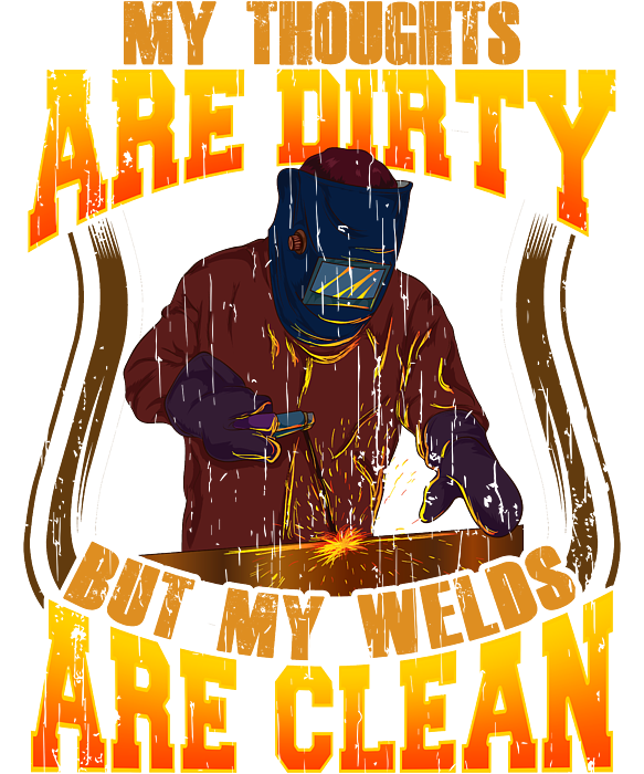 Funny My Thoughts Are Dirty But My Welds Are Clean T-Shirt by The Perfect  Presents - Pixels