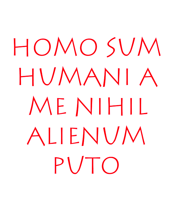 Nihil a puto alienum humani sum me homo Terence