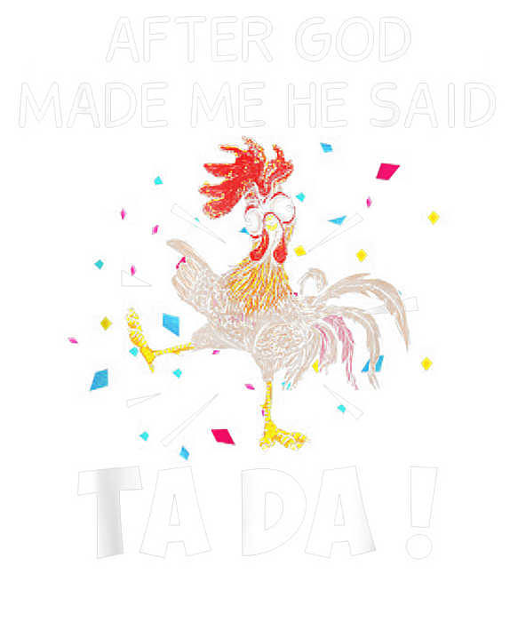 After God Made Me He Said Ta Da Funny Chicken T-shirt Jigsaw Puzzle