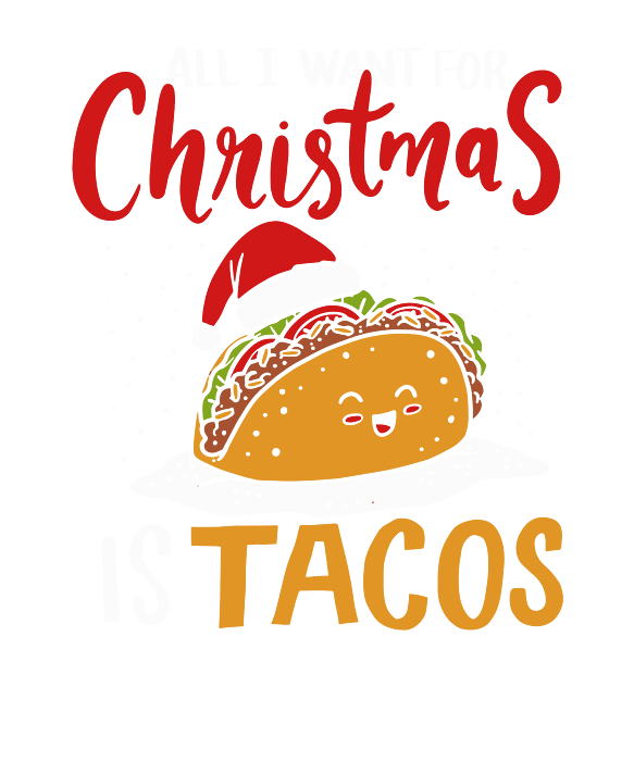 https://images.fineartamerica.com/images/artworkimages/medium/3/all-i-want-for-christmas-is-tacos-mexican-xmas-gift-haselshirt-transparent.png