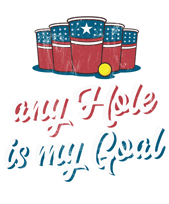 Any Hole Is My Goal American Flag Beer Flip Cup Pong T Shirt Any Hole Is My Goal American Flag Beer Flip Cup Pong T Shirt