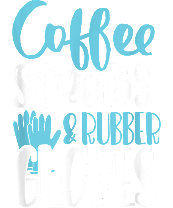 Coffee Scrubs Rubber Gloves to Go Cup Nurse Coffee Baby Blue