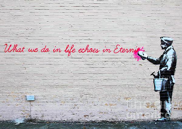 Banksy - Banksy What We Do In Life Echoes in Eternity