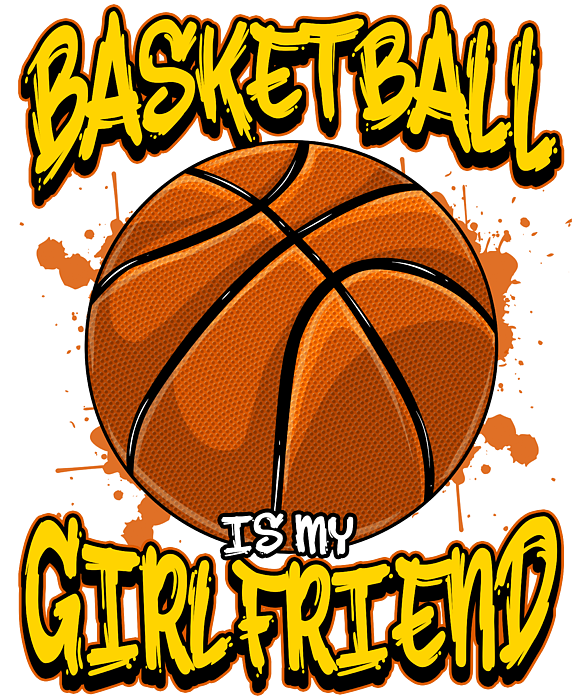 Basketball Is My Girlfriend Funny Basket T Products