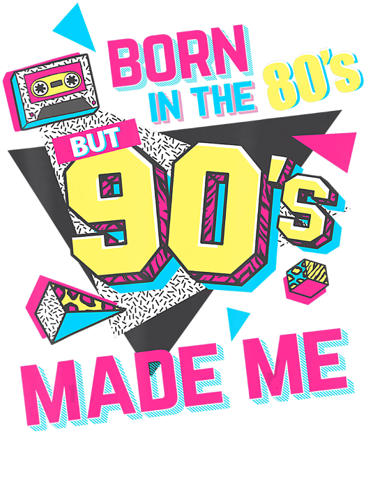 Born In The 80S But 90S Made Me Gift. I Love 80S Love 90S T-Shirt by Du ...