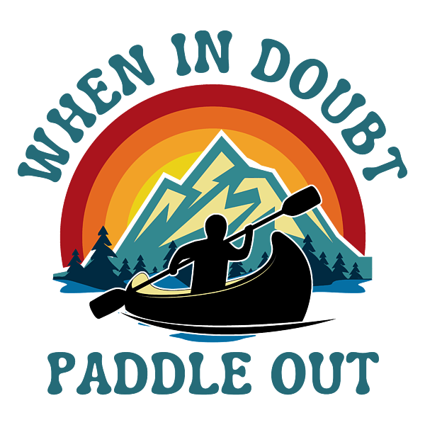 Canoe Kayak When In Doubt Paddle Out Adventure Quote T-Shirt by Aaron  Geraud - Pixels