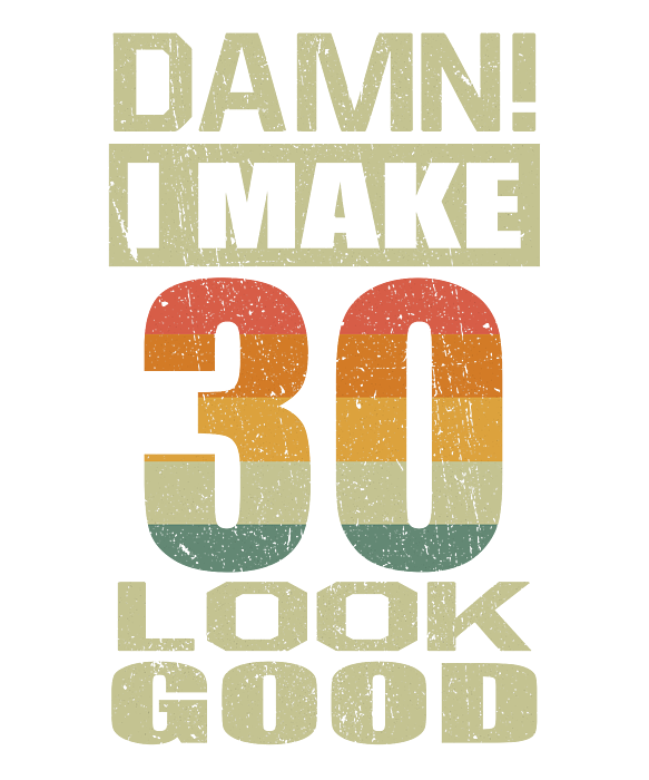 Damn I Make 30 Look Good Funny 30th Birthday Gift Women S T Shirt For Sale By J M