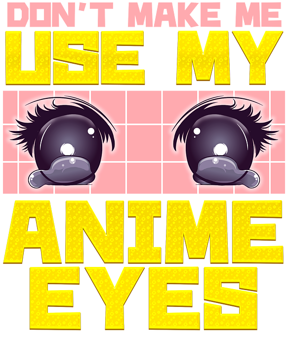 Don't Make Me Use My Anime Eyes Adults Unisex Japan T-Shirts 