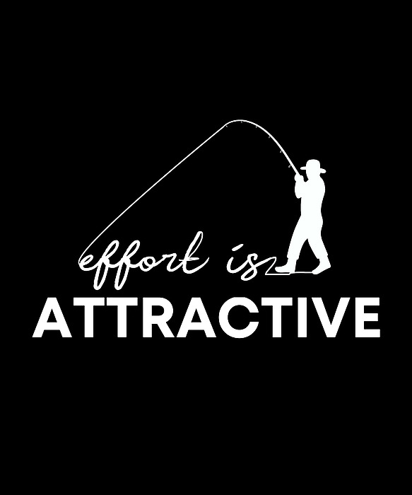 Effort Is Attractive Shirt Funny Fishing Fisherman Sticker by Fancy  Lifestyle Art - Fine Art America