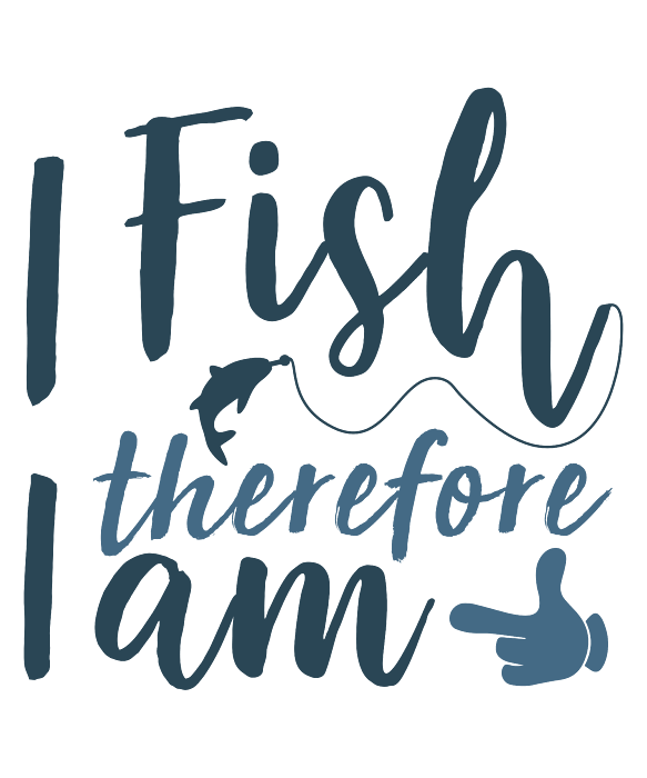 Fishing Gift I Fish Therefore I Am Quote Funny Fisher Gag T-Shirt by Jeff  Creation - Pixels