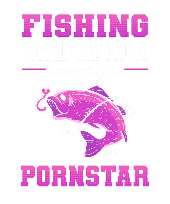 Fishing Saved Me From Becoming A Pornstar Fisherman Fish Women's Tank Top