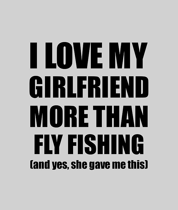 Fly Fishing Boyfriend Funny Valentine Gift Idea For My Bf Lover
