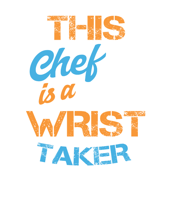 https://images.fineartamerica.com/images/artworkimages/medium/3/funny-baker-chef-puns-gifts-this-chef-is-a-wrist-taker-cooking-tee-thomas-larch-transparent.png