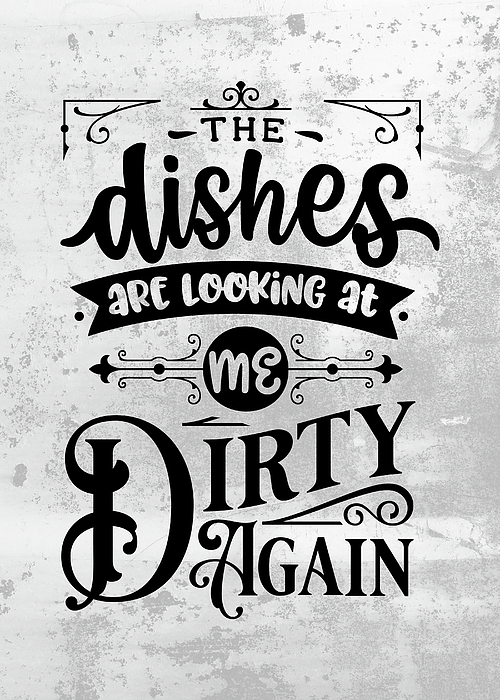 The dishes are looking at me dirty again - Funny Kitchen Art