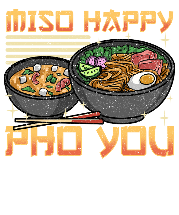 https://images.fineartamerica.com/images/artworkimages/medium/3/funny-miso-happy-pho-you-miso-soup-pun-the-perfect-presents-transparent.png
