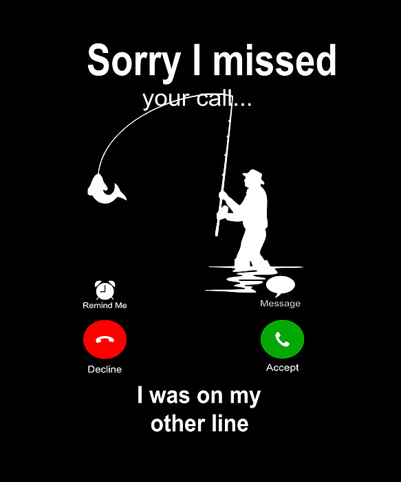 Funny Sorry I Missed Your Call Was On Other Line Men Fishing Sticker by  KaSeRa - Fine Art America