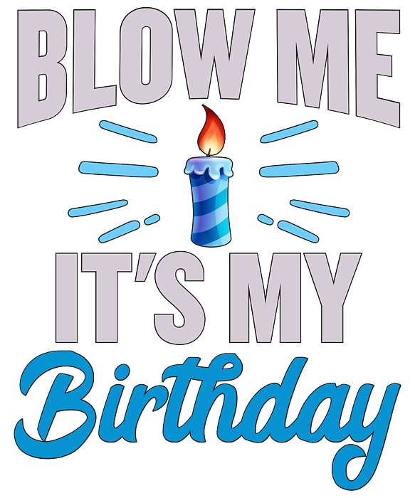 Happy Birthday Blow Me Its My Birthday Greeting Card by Kanig Designs