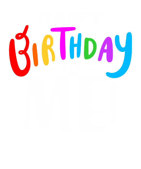 happy birthday to me