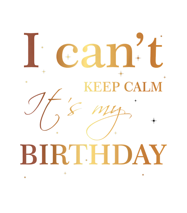 I Cant Keep Calm Its My Birthday Funny Birthday Sticker by Negan Bennet -  Fine Art America