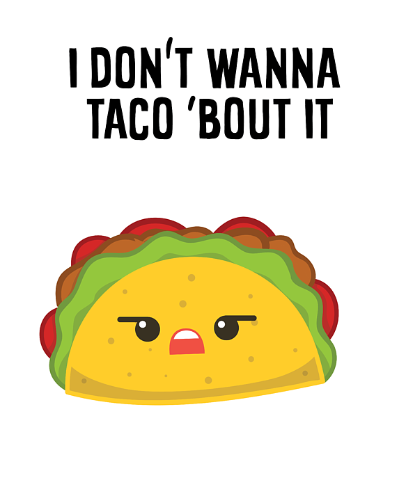 I Dont Wanna Taco Bout It Funny Taco Greeting Card by EQ Designs