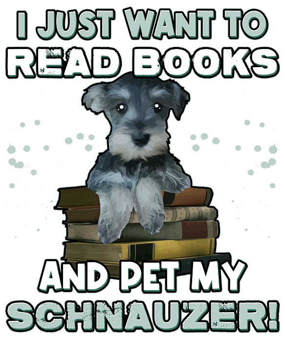 Schnauzer Shirt Schnauzer Tee Dog Book Shirt Miniature Schnauzer Reading Shirt My Needs Are Simple Dog Coffee Shirt