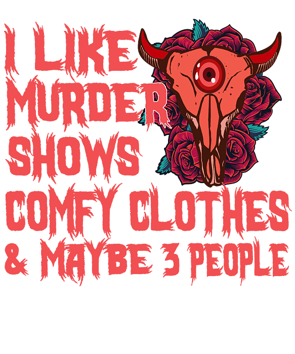 I like Murder shows Comfy Clothes and maybe 3 People Toddler T-Shirt by  Artificial Desinger - Pixels