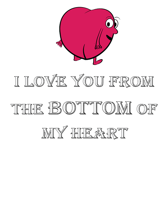 I LOVE YOU FROM THE BOTTOM OF MY HEART FUNNY Gift Women's T-Shirt by Art  Grabitees - Pixels