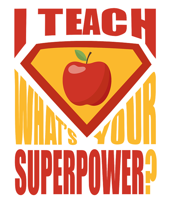 I Teach. What's Your Super Power?