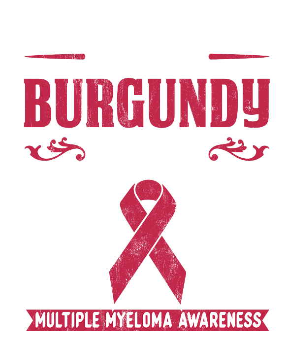 RD I wear Burgundy for my Mom Multiple Myeloma Awareness